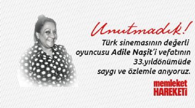 Adile Naşit‘i sevgi ve özlemle anıyoruz